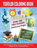 Toddler Coloring Book : Get Ready For School | An Educational Baby Activity Book with Fun School Art for Preschool Prep: Toddler Books for Children Ages 1-3 1987485858 Book Cover