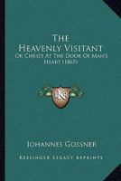 The Heavenly Visitant: Or, Christ at the Door of Man's Heart 1021321176 Book Cover