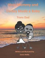 How Mummy and Daddy Made a Baby: Trans Dad 1719910308 Book Cover