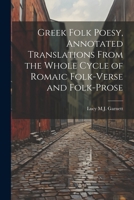Greek Folk Poesy: Annotated Translations, from the Whole Cycle of Romaic Folk Verse and Folk Prose 1022047590 Book Cover