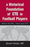 A Historical Foundation of Cte in Football Players: Before the Nfl, There Was Cte 0991635310 Book Cover