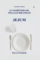 Jejum - O Compêndio de William Branham: Edição Internacional (O Compêndio de William Marrion Branham) (Portuguese Edition) 6599048242 Book Cover