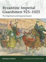 Byzantine Imperial Guardsmen 925-1025: The Tághmata and Imperial Guard 1849088500 Book Cover