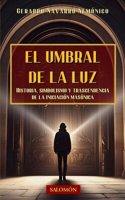 El umbral de la luz: Una guía iniciática para el masón y el profano (Piedra Angular) (Spanish Edition) B0H2NM18F4 Book Cover