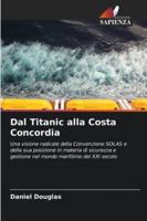 Dal Titanic alla Costa Concordia: Una visione radicale della Convenzione SOLAS e della sua posizione in materia di sicurezza e gestione nel mondo marittimo del XXI secolo (Italian Edition) 6208820219 Book Cover