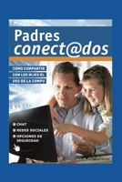 PADRES CONECTADOS: cómo compartir con los hijos el uso de la compu B08L3NW8RJ Book Cover