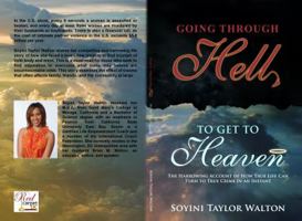 Going Through Hell To Get To Heaven: The Harrowing Account of How True Life Can Turn to True Crime in an Instant 0615942482 Book Cover