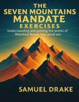 The Seven Mountains Mandate Exercises: Understanding and putting the works of Matthew Boedy into good use B0FVYCPYNB Book Cover