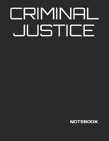 Criminal Justice: NOTEBOOK - 200 Lined College Ruled Pages, 8.5" X 11 " 1704059283 Book Cover