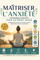Maîtriser l’anxiété - Techniques douces pour un esprit apaisé: Techniques naturelles pour vaincre l’anxiété | retrouver la sérénité au quotidien | ... conscience | Bien-être (French Edition) B0F2SGTR86 Book Cover