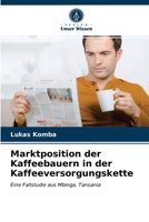 Marktposition der Kaffeebauern in der Kaffeeversorgungskette: Eine Fallstudie aus Mbinga, Tansania 6202866349 Book Cover