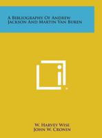 A Bibliography Of Andrew Jackson And Martin Van Buren 1432521748 Book Cover