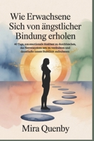 Wie Erwachsene sich von ängstlicher Bindung erholen: 40 Tage, um emotionale Auslöser zu durchbrechen, das Nervensystem neu zu verdrahten und dauerhafte innere Stabilität aufzubauen (German Edition) B0FMQ7738V Book Cover