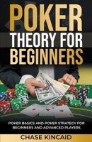Poker Theory for Beginners: Poker Basics and Poker Strategy for Beginners and Advanced Players B0BT8Q6VRS Book Cover