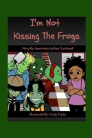 I'm Not Kissing the Frogs 1733713328 Book Cover