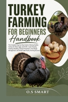 Turkey Farming for Beginners: The Complete Step-by-Step Guide to Raising Healthy Turkeys for Meat, Eggs, and Profit—Learn Housing, Feeding, Breeding, ... and Small-Scale PoultryFarming Success B0HBGL56XH Book Cover
