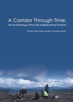 A Corridor Through Time: The Archaeology of the A55 Anglesey Road Scheme 1842174231 Book Cover