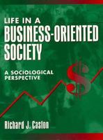 Life in a Business-Oriented Society: A Sociological Perspective 0205159753 Book Cover