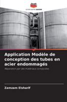 Application Modèle de conception des tubes en acier endommagés: Réparation par des matériaux composites (French Edition) 6206827836 Book Cover
