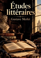 Études littéraires: De La Chanson de Roland à Voltaire - analyse des grands auteurs et chefs-d'oeuvre de la littérature française (French Edition) B0HMZ971T8 Book Cover