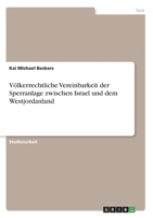 Völkerrechtliche Vereinbarkeit der Sperranlage zwischen Israel und dem Westjordanland (German Edition) 3346062996 Book Cover