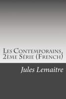 Les Contemporains, 2ème Série Etudes et Portraits Littéraires 1511691220 Book Cover