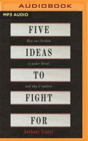 Five Ideas to Fight For: How Our Freedom Is Under Threat and Why It Matters 154362457X Book Cover