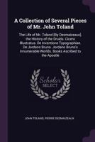 A Collection of Several Pieces of Mr. John Toland: The Life of Mr. Toland [By Desmaizeaux]. the History of the Druids. Cicero Illustratus. de Inventione Typographiae. de Jordano Bruno. Jordano Bruno's 137767763X Book Cover