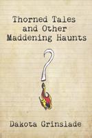 Thorned Tales and Other Maddening Haunts 1095326961 Book Cover