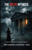 THE SIXTH WITNESS: A Novel of Murder, Secrets, and Silence (THE DARK CURRENT SERIES) B0H8BP4LKG Book Cover
