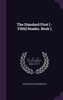 The Standard First [ -Fifth] Reader, Book 1 1145876439 Book Cover