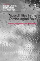 Masculinities in the Criminological Field: Control, Vulnerability and Risk-Taking 1472410130 Book Cover