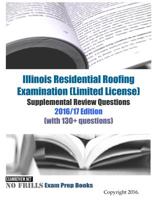 Illinois Residential Roofing Examination (Limited License) Supplemental Review Questions 2016/17 Edition: (with 130+ questions) 1535156325 Book Cover