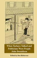 Donaldson-When Turkeys Talked and Politicians Were People 1794775439 Book Cover