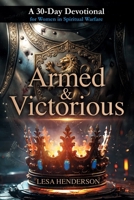 Armed & Victorious: A 30-day Devotional for Women in Spiritual Warfare B0GZKRN6YZ Book Cover