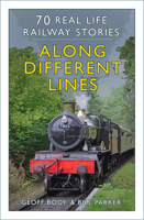 Along Different Lines: 70 Real Life Railway Stories 1803994568 Book Cover
