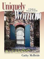 Uniquely Woman: A Study on Proverbs 31:10-31 1615072284 Book Cover