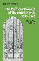 The Political Thought of the Dutch Revolt 1555-1590 0521891639 Book Cover