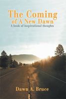 The Coming of a New Dawn: A Book of Inspirational Thoughts 0595471889 Book Cover