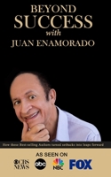 Beyond Success with Juan Enamorado 1970073195 Book Cover