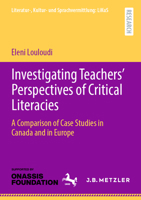 Investigating Teachers’ Perspectives of Critical Literacies: A Comparison of Case Studies in Canada and in Europe (Literatur-, Kultur- und Sprachvermittlung: LiKuS) 3662685477 Book Cover