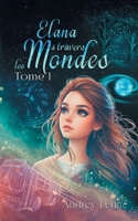 Elana à travers les Mondes: Tome 1 (French Edition) 2322617989 Book Cover