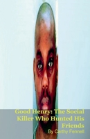 Good Henry: The Social Killer Who Hunted His Friends B0GT5Z22KB Book Cover