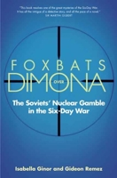 Foxbats Over Dimona: The Soviets' Nuclear Gamble in the Six-Day War 0300123175 Book Cover