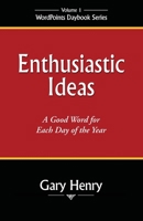 Enthusiastic Ideas: A Good Word for Each Day of the Year 0971371024 Book Cover