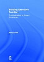 Building Executive Function: The Missing Link to Student Achievement 1138632023 Book Cover