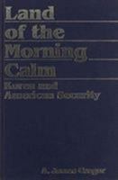 Land of the Morning Calm: Korea and American Security 0896331466 Book Cover