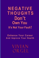 Negative Thoughts Don't Have to Own You: Enhance Your Career and Improve Your Health 193140335X Book Cover