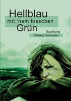 Hellblau mit 'nem bisschen Grün: Erzählung 3740733705 Book Cover