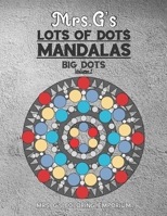 Mrs. G's Lots of Dots Mandalas Big Dots Volume 1 B09FSCKD81 Book Cover